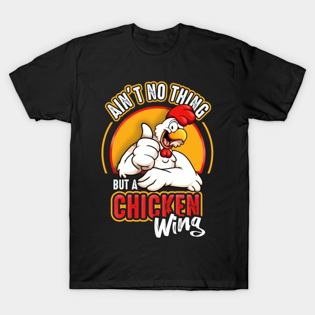 Ain't No Thing But A Chicken Wing T-Shirt by Alema Art